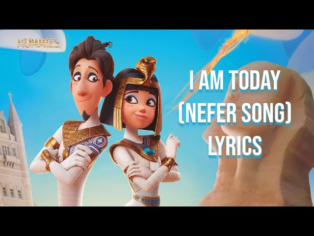 I Am Today (Nefer Song) Lyrics (From Mummies) class=