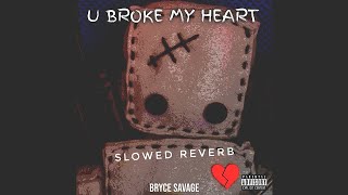 Bryce Savage - U Broke My Heart 💔 | slowed reverb | FEEL THE REVERB.