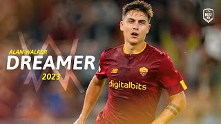 Paulo Dybala | Alan Walker - Dreamer • Skills & Goals 2023 | HD