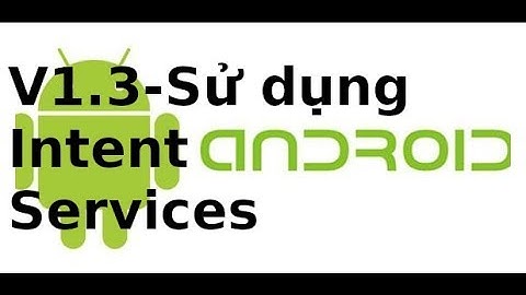 Lập trình android - V1.3 - Sử dụng IntentService