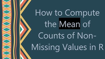 How to Compute the Mean of Counts of Non-Missing Values in R
