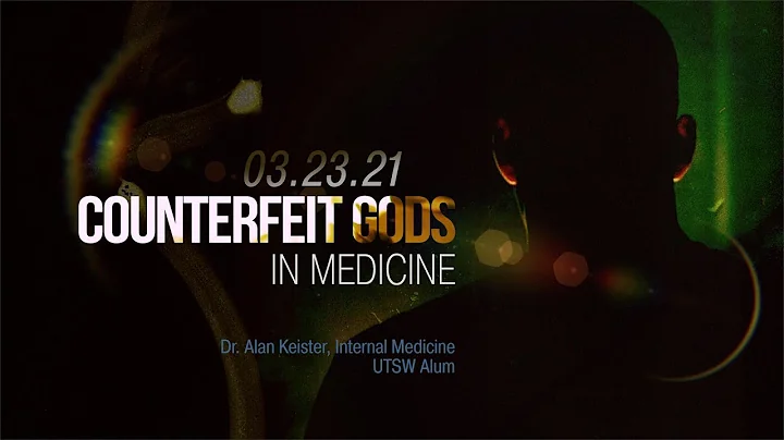 "Counterfeit gods in Medicine" - Dr Alan Keister MD