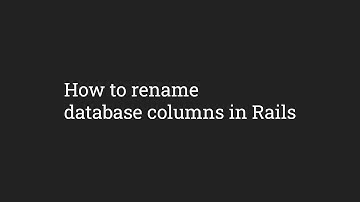 How to Rename Database Columns in Rails