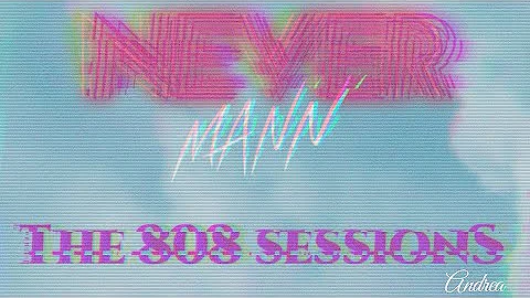 Andrea (The 808 Sessions) - NeverMann