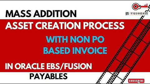 Mass Addition Asset Creation Process with NON PO Based invoice in Oracle EBS/Fusion Payables