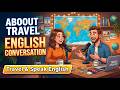 About Travel | English Conversation Practice for Beginners ✅Travel English Podcast |