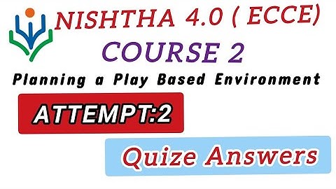 NISHTHA 4.0 ECCE COURSE 2/ PLANNING A PLAY BASED LEARNING ENVIRONMENT