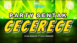 Party Sentak  Cecerece  Igho Remixer Ft Ryas Remixer 2026 