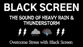 THE SOUND OF HEAVY RAIN \& THUNDERSTORM - Overcome Stress with Black Screen | Relaxing, Sleep, Rest