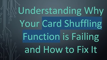 Understanding Why Your Card Shuffling Function is Failing and How to Fix It