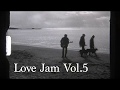 ORIGINAL LOVE presents 「Love Jam vol.5」 Trailer