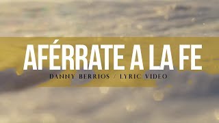 Video thumbnail of "Danny Berrios - Aférrate a la Fe (Lyric Video)"
