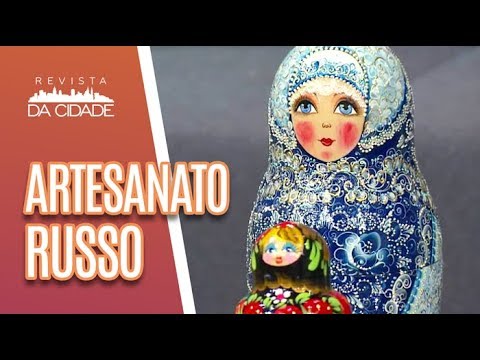 Artesanato Russo: Descubra o Significado - Revista da Cidade (13/06/18)