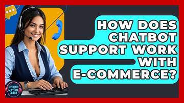 How Does Chatbot Support Work With E-Commerce? - Customer Support Coach
