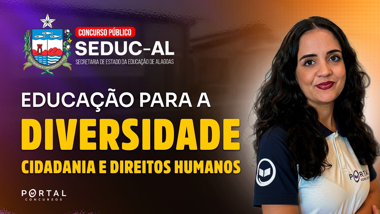 CONCURSO SEDUC/AL: EDUCAÇÃO PARA A DIVERSIDADE, CIDADANIA E DIREITOS HUMANOS