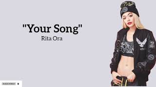 Rita Ora - Your Song ~ (lyrics)