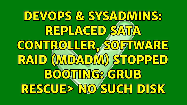 Replaced SATA controller, software RAID (mdadm) stopped booting: grub rescue＞ no such disk