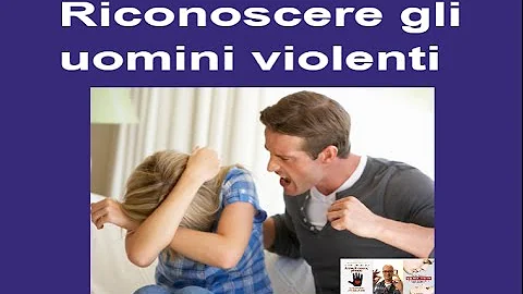Come capire se un uomo diventa violento?