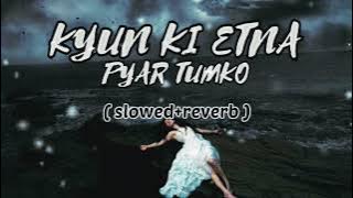 Kyun Ki Itna Pyar Tumko (slowed reverb) Hindi #lofisong