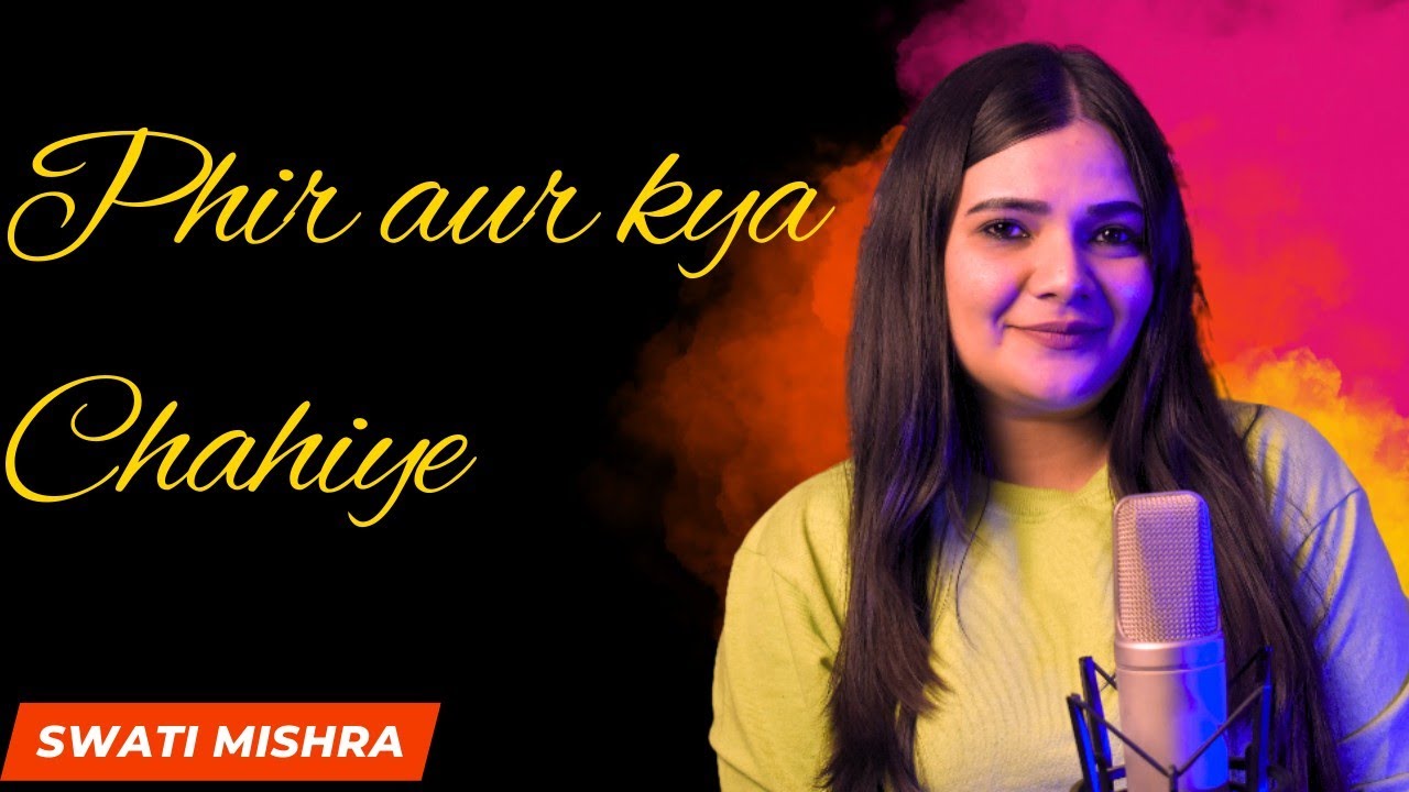 Phir Aur Kya Chahiye Recreated || Swati Mishra || Zara Hatke Zara Backe || Arijit Singh