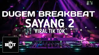 DUGEM BREAKBEAT SAYANG 2, VIRAL TIK TOK | TERBARU 2023