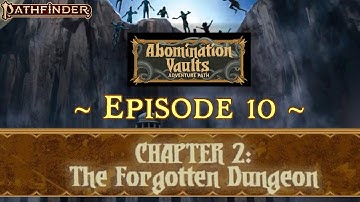 PF: Abomination Vaults - EP. 10 | Chapt. 2 - "The Forgotten Dungeon" | #Pathfinder2e #LivePlay #RPGs