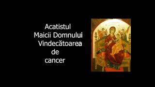 Acatistul Maicii Domnului Pantanassa - Vindecatoarea de cancer - slujitor Dani