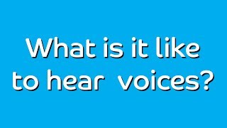 Whats It Like To Hear Voices?