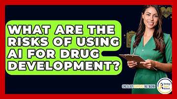 What Are The Risks Of Using AI For Drug Development? - Oncology Support Network