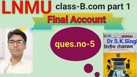 Final Account ques. no-5 book S K singh #lnmu #b.com part 1