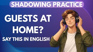 Guest Comes Home? Say THIS in English! || After “Hello”… What to Say? | Real English Conversation