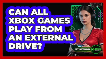 Can All Xbox Games Play From An External Drive?