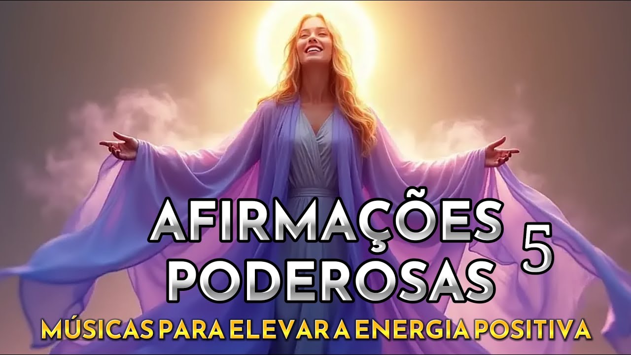 🙌 Afirmações PODEROSAS (5) Músicas Mantras fortes e positivas de Alta Vibração I Energia positiva