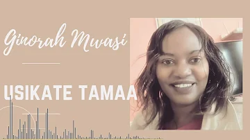 Usikate Tamaa (Don't Give Up) by Ginorah Mwasi (Skiza #90410242)