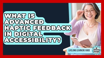 What Is Advanced Haptic Feedback In Digital Accessibility? - Lifelong Learners Guide