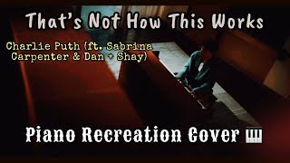 That's Not How This Works - Charlie Puth, Sabrina Carpenter, Dan + Shay | Piano Recreation Cover