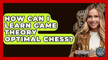How Can I Learn Game Theory Optimal Chess? - The Board Game Xpert