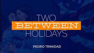 Between Two Holidays Pastor Pedro Trinidad - May 31 2025.