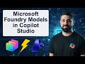 How to Bring Microsoft Foundry Models into Copilot Studio