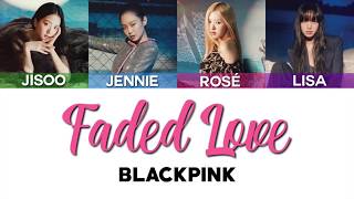 Faded Love - BLACKPINK (Han/Rom/Eng Lyrics) [How Would...]