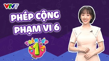 Bài 7: Phép cộng trong phạm vi 6 | TOÁN 1 | VTV7
