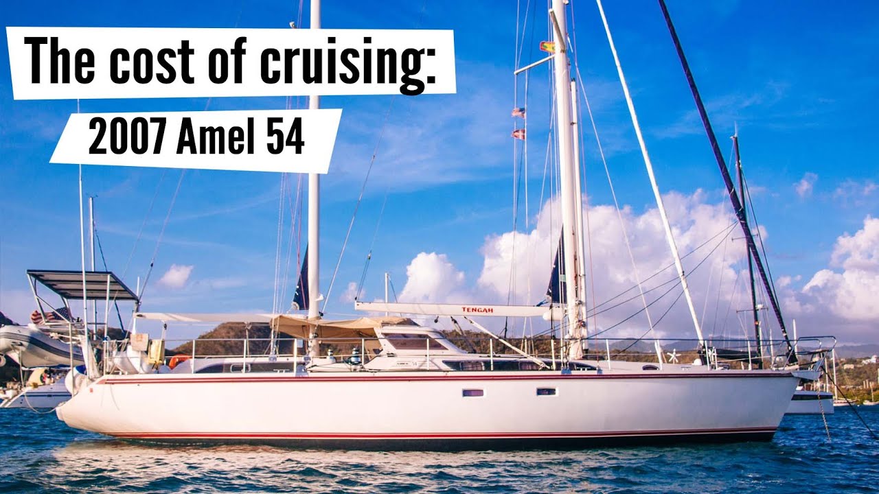 2007 Amel 54: why, pros, cons and costs  //  The cost of cruising compared – Part 3