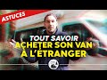 Comment acheter & importer un fourgon aménagé de l'étranger (Belgique)