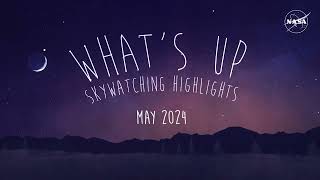 What's Up: May 2024 Skywatching Tips From Nasa