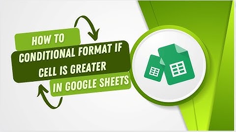How To Conditional Format, If One Cell Is Greater Than Another In Google Sheets