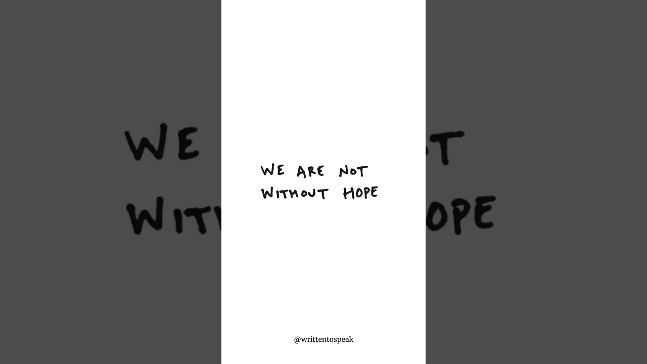 We are not without Hope. 