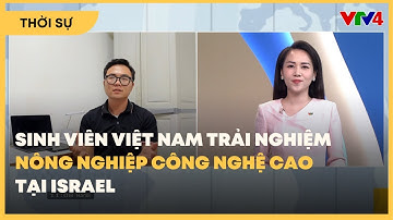 Thực tập sinh nông nghiệp Việt Nam tại Israel| VTV4