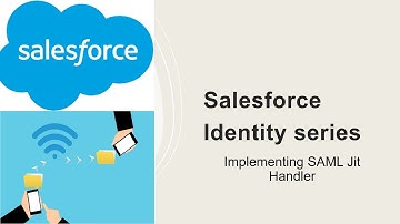Salesforce Identity series-Implementing SAML Jit Handler