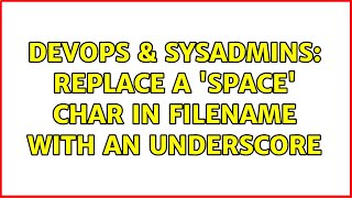 Famous DevOps & SysAdmins: replace a 'space' char in filename with an underscore (3 Solutions!!) Profile