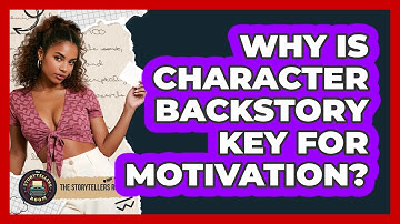 Why Is Character Backstory Key for Motivation?